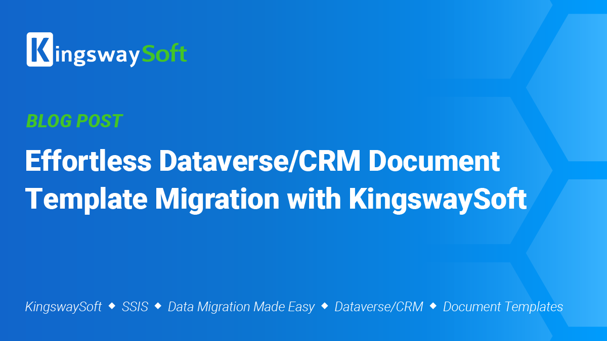 Effortless Dataverse/CRM Document Template Migration with KingswaySoft